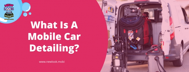 What Is A Mobile Car Detailing?